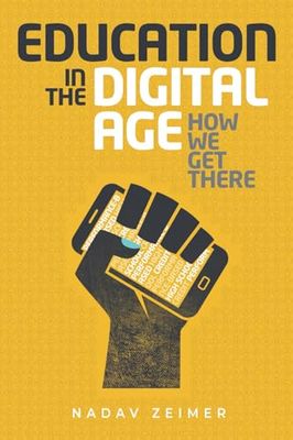 EDUCATION IN THE DIGITAL AGE: HOW WE GET THERE