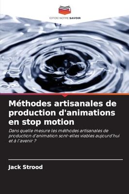 Méthodes artisanales de production d'animations en stop motion: Dans quelle mesure les méthodes artisanales de production d'animation sont-elles viables aujourd'hui et à l'avenir ?