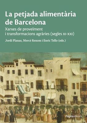 La petjada alimentària de Barcelona: Xarxes de proveïment i transformacions agràries (segles XI-XXI): 166