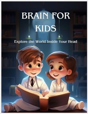 Brain for Kids: Explore the World Inside Your Head