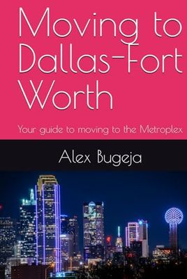 Moving to Dallas-Fort Worth: Your guide to moving to the Metroplex