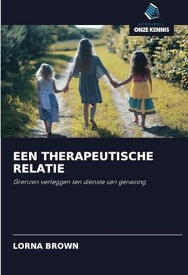 EEN THERAPEUTISCHE RELATIE: Grenzen verleggen ten dienste van genezing