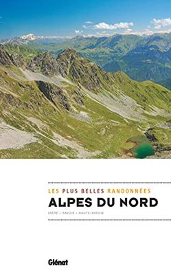 Alpes du Nord, les plus belles randonnées: Savoie, Haute-savoie, Isère