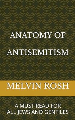 ANATOMY OF ANTISEMITISM: A MUST READ FOR ALL JEWS AND GENTILES