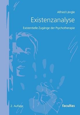 Existenzanalyse: Existenzielle Zugänge der Psychotherapie