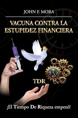 Vacuna contra la estupidez financiera: ¡El tiempo de riqueza empezó!