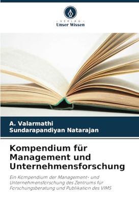 Kompendium für Management und Unternehmensforschung: Ein Kompendium der Management- und Unternehmensforschung des Zentrums für Forschungsberatung und Publikation des VIMS