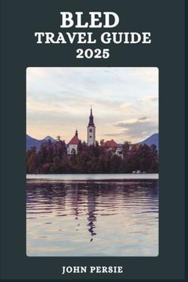 BLED TRAVEL GUIDE 2025: Sustainable Travel, Scenic Routes, and Smart Tips for an Unforgettable Spring Journey to Lake Bled