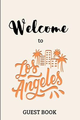 Guest Book – Welcome to Los Angeles: Vacation Rental Guest Book for Airbnb, Apartments, and Holiday Homes in LA | 120 Pages | 6x9 in | Travel Memories, Reviews, and Notes from Guests