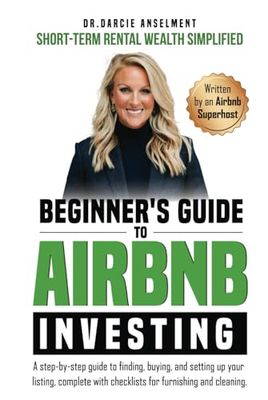 Beginner's Guide to Airbnb Investing: Short-Term Rental Wealth Simplified.: A step-by-step guide to finding, buying, and setting up your listing, complete with checklists for furnishing and cleaning.