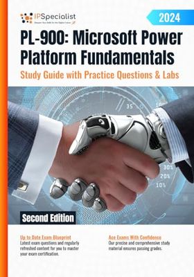 PL-900: Microsoft Power Platform Fundamentals Study Guide with Practice Questions & Labs: Second Edition - 2024