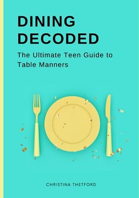 Dining Decoded: The Ultimate Teen Guide to Table Manners