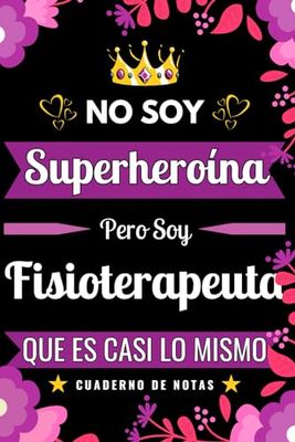 Regalo Fisioterapeuta - Cuaderno de Notas - No Soy Superheroína Pero Soy Fisioterapeuta que es Casi Lo Mismo: Original Regalo para Mujer ... de Apuntes Para Chicas Fisioterapeuta | A5