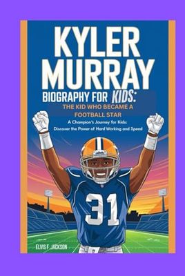 Kyler murray biography for kids: The Kid Who Became a Football Star: A Champion’s Journey for Kids:Discover the power of Hard working and speed