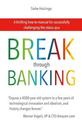 Break Through Banking: A thrilling how-to-manual for successfully challenging the status quo