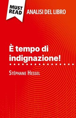 È tempo di indignazione! di Stéphane Hessel (Analisi del libro): Analisi completa e sintesi dettagliata del lavoro