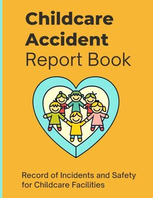 Childcare Accident Report Book Record of Incidents and Safety for Child Minding Facilities: Perfect for Kid Care, Nursery, and Childminder
