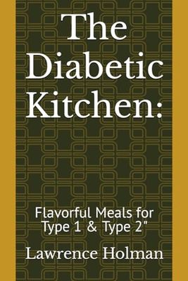 The Diabetic Kitchen:: Flavorful Meals for Type 1 & Type 2"