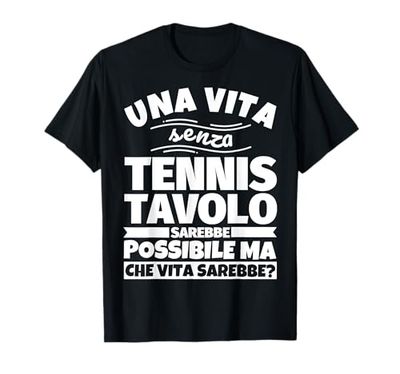 TENNIS TAVOLO regalo divertente una vita senza Maglietta