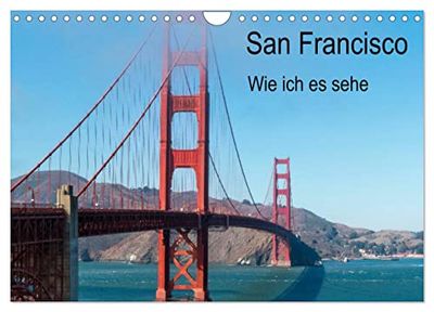 San Francisco - Wie ich es sehe (Wandkalender 2024 DIN A4 quer), CALVENDO Monatskalender: San Francisco - Eine der schönsten Städte Amerikas