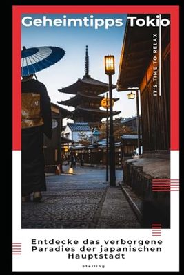 Geheimtipps Tokio I Entdecke das verborgene Paradies der japanischen Hauptstadt: Tokio entdecken: Barrierefreie Reise zu den besten geheimen Orten der Stadt
