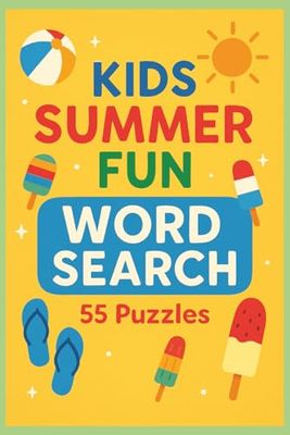 Kids Summer Fun Word Search: 55 Puzzles for Sunny Days and Brain Play!: Ages 6–12 | Beach Days, Campfire Nights, Pool Parties & More | Easy To Read Print