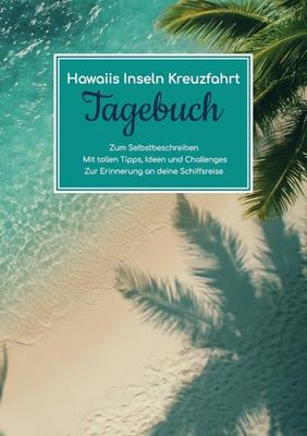Hawaiis Inseln Kreuzfahrt Tagebuch - Zum Selbstbeschreiben - Mit tollen Tipps, Ideen und Challenges - Zur Erinnerung an deine Schiffsreise