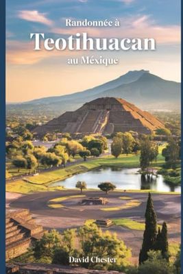 Randonnée à Teotihuacan au Mexique: Un guide complet pour explorer Teotihuacan au Mexique.