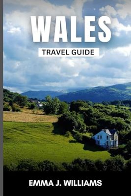 WALES TRAVEL GUIDE: A Complete Handbook to Discover and Explore Wales