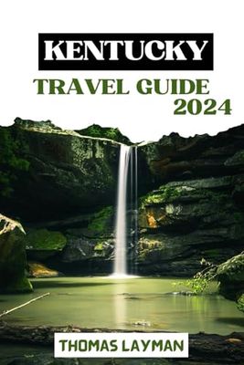 KENTUCKY TRAVEL GUIDE 2024: A Journey Through Culture, History, and Natural Beauty