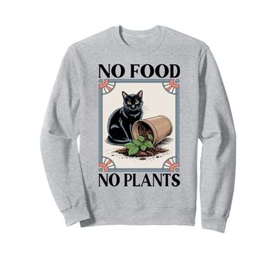 No Food No Plants Cat Plant Kitten Plants Cat Lover Sweatshirt