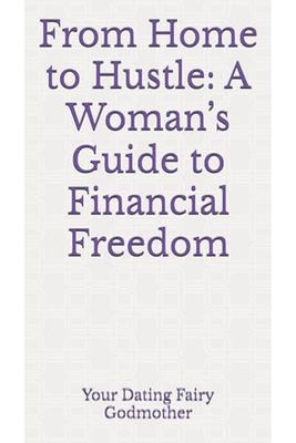 From Home to Hustle: A Woman’s Guide to Financial Freedom
