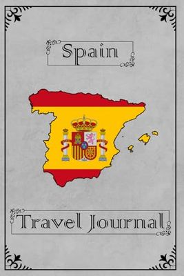 Spain Travel Journal: Essential Notebook: Perfect for Vacations or as a Gift!