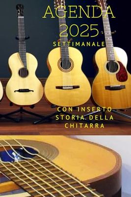 Agenda 2025 – Settimanale | Pianifica la Tua Musica e Immergiti nella Storia della Chitarra: Pensata per chitarristi di ogni livello, con pagine per scrivere accordi