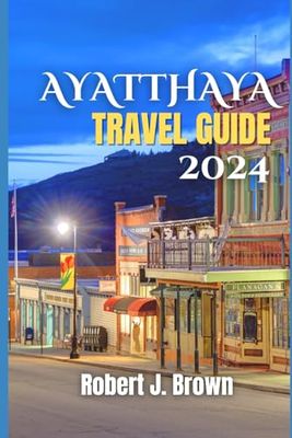 Ayutthaya Travel Guide 2024: Ayutthaya Odyssey: A 2024 Traveler's Guide to Enchantment