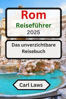 Rom Reiseführer 2025: Das unverzichtbare Reisebuch