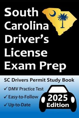 South Carolina Driver's License Exam Prep: Up-to-Date Handbook → Practice Questions Based on the Official SC DMV Permit Test → Road Signs, Traffic Laws, Rules of the Road, & Driving Skills Test!