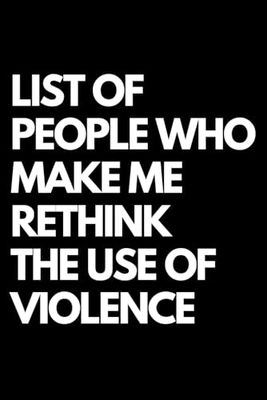 List of People Who Make Me Rethink the Use of Violence: A Funny Gift Notebook for Co-workers, Friends, Bosses, and Family – Perfect Gag Journal for ... Santa, or White Elephant Gifts Exchange!