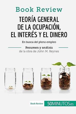 Teoría general de la ocupación, el interés y el dinero de John M. Keynes (Book Review): En busca del pleno empleo