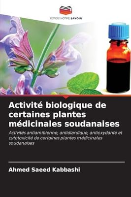 Activité biologique de certaines plantes médicinales soudanaises: Activités antiamibienne, antidiardique, antioxydante et cytotoxicité de certaines plantes médicinales soudanaises