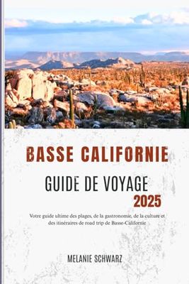 BASSE-CALIFORNIE GUIDE DE VOYAGE 2025: Votre guide ultime des plages, de la gastronomie, de la culture et des itinéraires de road trip de Basse-Californie