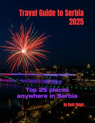 Travel Guide to Serbia 2025: Top 25 places anywhere in Serbia