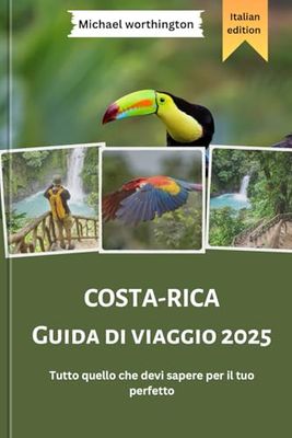 COSTA-RICA Guida di viaggio 2025: Tutto quello che devi sapere per il tuo perfetto