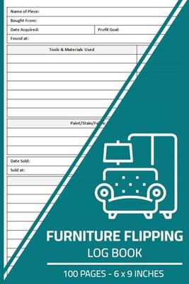 Furniture Flipping Log Book: Furniture Restoration & Refurbishing Logbook | Upcycled Furniture Project Journal | 100 Pages