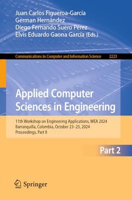 Applied Computer Sciences in Engineering: 11th Workshop on Engineering Applications, WEA 2024, Barranquilla, Colombia, October 23–25, 2024, Proceedings, Part II: 2223