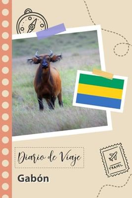Gabón Diario de Viaje: Un Planificador de Viajes Divertido para Anotar tu Viaje a Gabón para Parejas, Hombres y Mujeres con Guías y Listas de Comprobación.