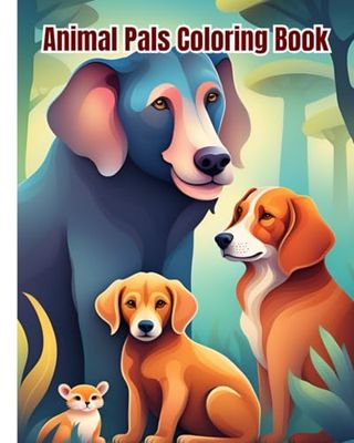 Animal Pals Coloring Book: Forest Animals and Woodland Creatures Illustrations To Color / Wild Animals Coloring Pages For Kids, Girls, Boys, Teens, Adults
