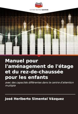 Manuel pour l'aménagement de l'étage et du rez-de-chaussée pour les enfants: avec des capacités différentes dans le centre d'attention multiple