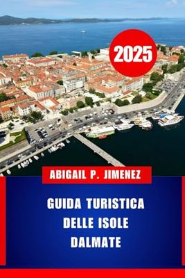 GUIDA TURISTICA DELLE ISOLE DALMATE: Esplora le gemme nascoste del Mar Adriatico lungo la costa della Croazia
