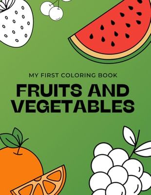 My First Coloring Book: Fruits and Vegetables: Fun and Educational Coloring for Toddlers and Kids Ages 2-5